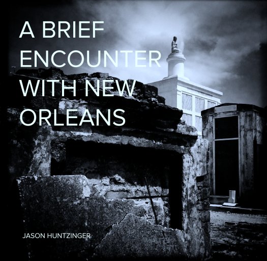 View A BRIEF                 
ENCOUNTER              
WITH NEW                   ORLEANS by JASON HUNTZINGER
