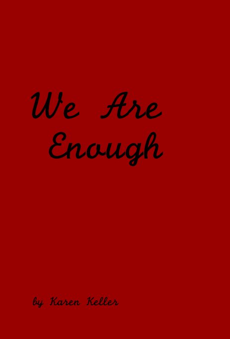 View We Are Enough by Karen Keller