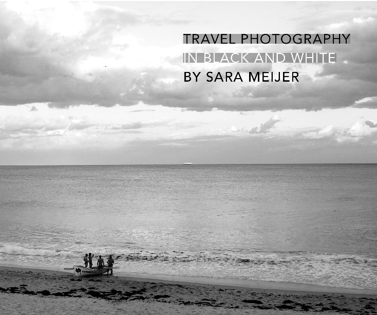 View TRAVEL PHOTOGRAPHY IN BLACK AND WHITE by Sara Meijer
