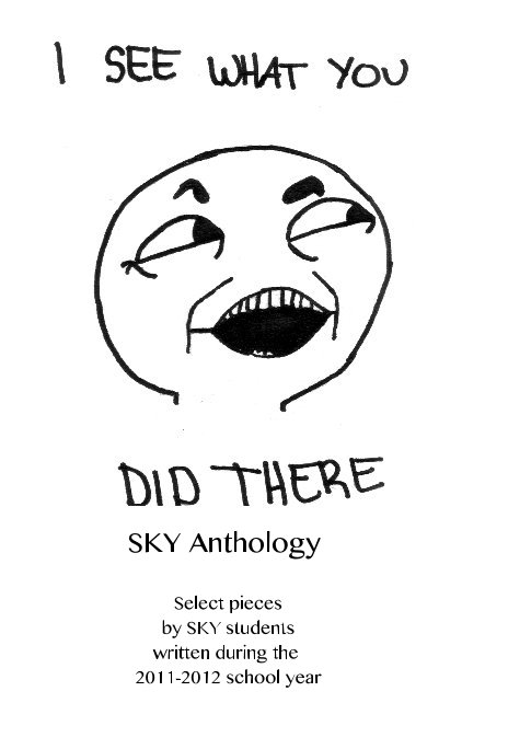 Ver SKY Anthology por Select pieces by SKY students written during the 2011-2012 school year