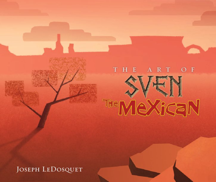 View The Art of Sven the Mexican by Joseph LeDosquet
