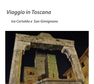 Viaggio in Toscana - tra Certaldo e San Gimignano book cover