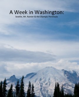 A Week in Washington:Seattle, Mt. Rainier & the Olympic Peninsula book cover