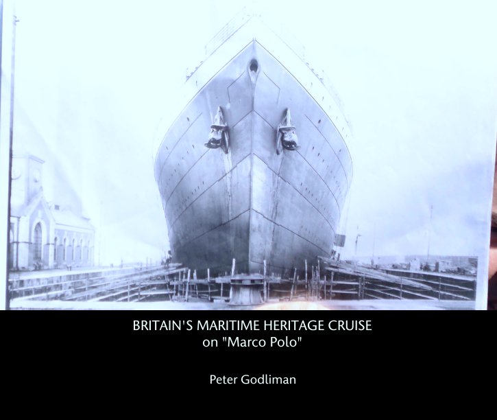 View BRITAIN'S MARITIME HERITAGE CRUISE
on "Marco Polo" by Peter Godliman