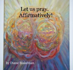 Let us pray. Affirmatively! book cover