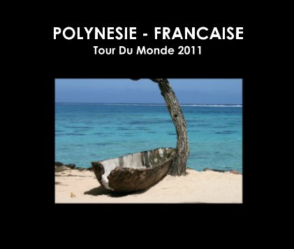 POLYNESIE - FRANCAISE Tour Du Monde 2011 book cover