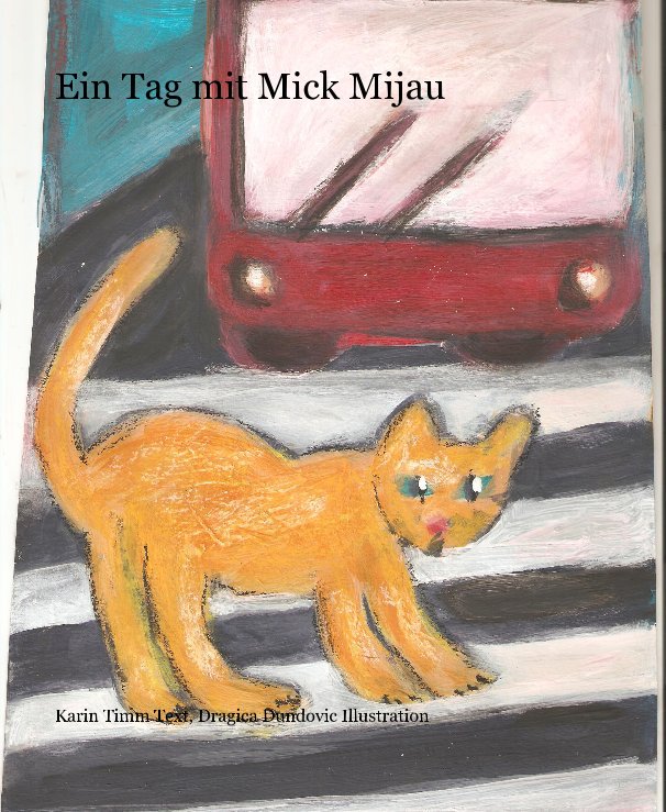 View Ein Tag mit Mick Mijau by Karin Timm Text, Dragica Dundovic Illustration