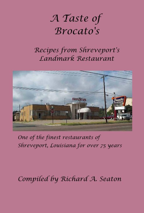 Bekijk A Taste of Brocato's Recipes from Shreveport's Landmark Restaurant op One of the finest restaurants of Shreveport, Louisiana for over 75 years Compiled by Richard A. Seaton