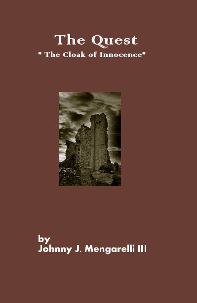View The Quest " The Cloak of Innocence" by Johnny J. Mengarelli III
