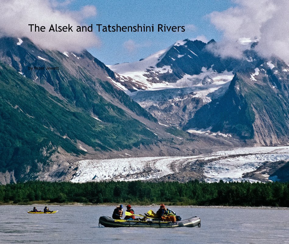The Alsek and Tatshenshini Rivers nach Peter Jewett anzeigen