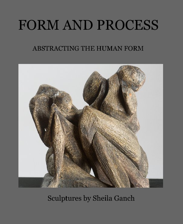 View FORM AND PROCESS by Sculptures by Sheila Ganch