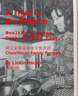 A Tiger in the Kitchen Healthy Chinese Cooking Made Easy 陳宣家簡易健康中餐食譜 Chen/Hsuan Family Recipes by LinLin Hsuan 宣玲玲 book cover