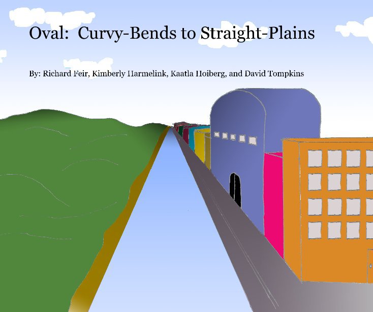 Oval: Curvy-Bends to Straight-Plains nach By: Richard Feir, Kimberly Harmelink, Kaatla Hoiberg, and David Tompkins anzeigen