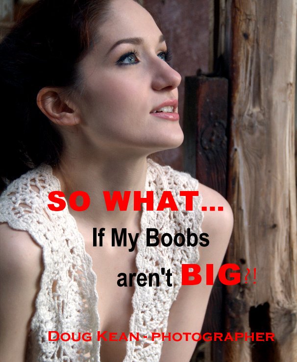 View SO WHAT... If My Boobs aren't BIG?! by Doug Kean