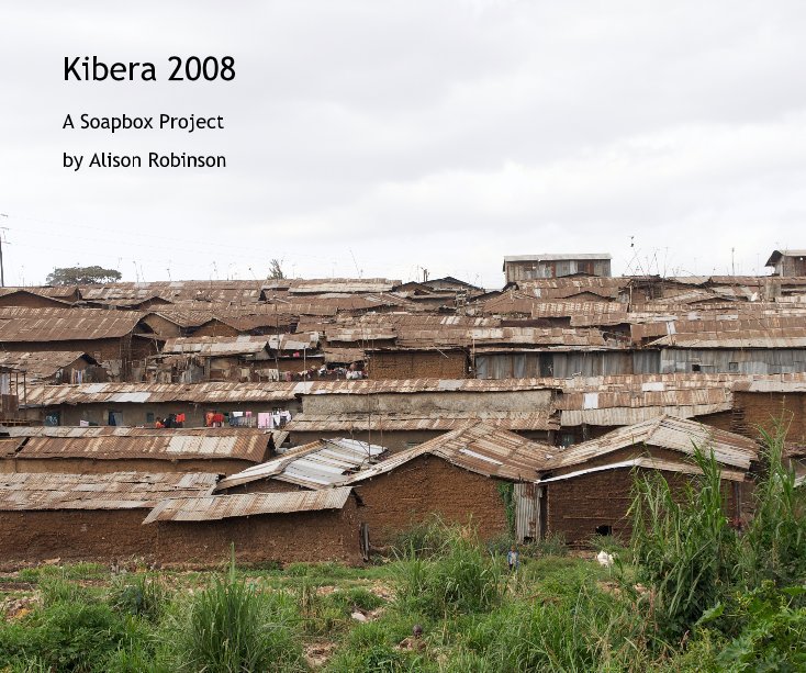 Kibera 2008 nach Alison Robinson anzeigen