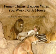 Funny Things Happen When You Work For A Mouse ONE MAN'S TRUE LIFE ADVENTURES WHILE WORKING AT DISNEYLAND book cover