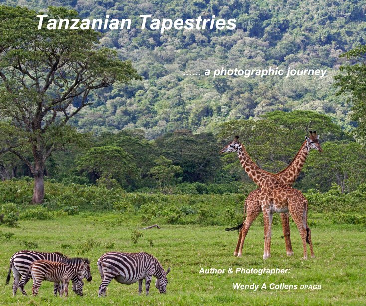 View Tanzanian Tapestries by Author & Photographer: Wendy A Collens DPAGB