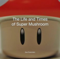 The Life and Times
of Super Mushroom book cover