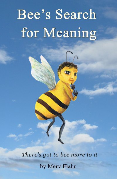 Ver Bee’s Search for Meaning por Merv Flahr