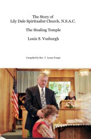 The Story of Lily Dale Spiritualist Church, N.S.A.C. The Healing Temple Louis S. Vosburgh book cover
