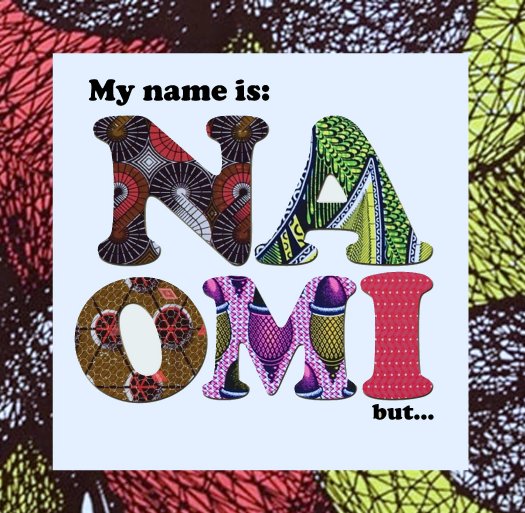 View My name is Naomi by Naomi's Mama