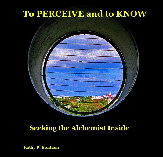 View To PERCEIVE and to KNOW by Kathy P. Bonham