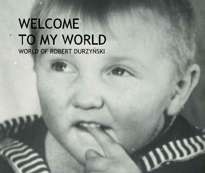 WELCOME TO MY WORLD WORLD OF ROBERT DURZYŃSKI book cover