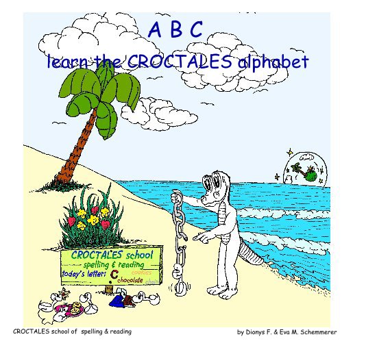 View A B C learn the CROCTALES alphabet by Dionys F. & Eva M. Schemmerer
