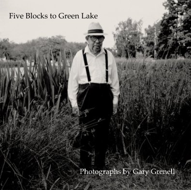 Five Blocks to Green Lake Photographs by Gary Grenell book cover