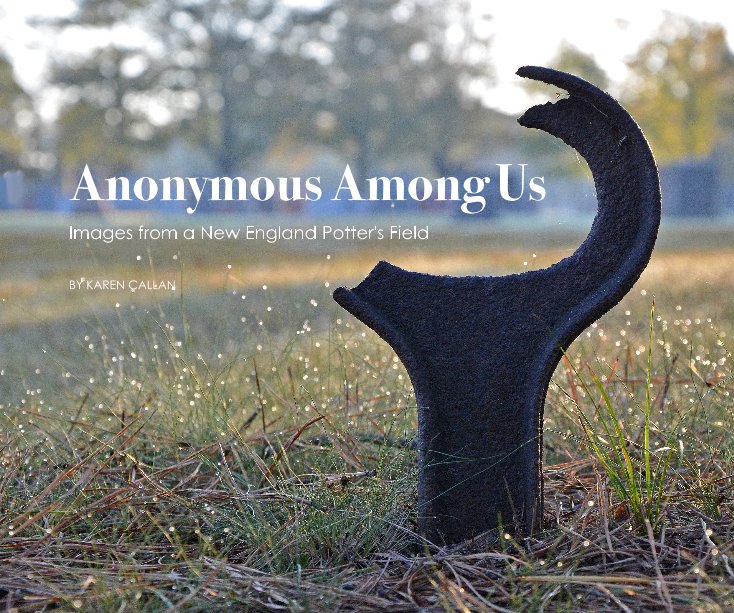 View Anonymous Among Us: Images from a New England Potter's Field by Karen Callan
