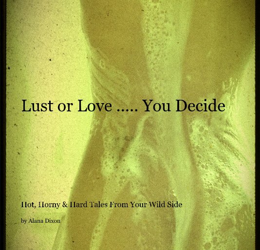 View Lust or Love ..... You Decide by Alana Dixon