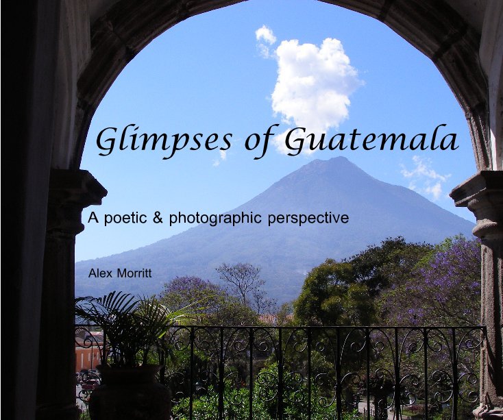 View Glimpses of Guatemala by Alex Morritt
