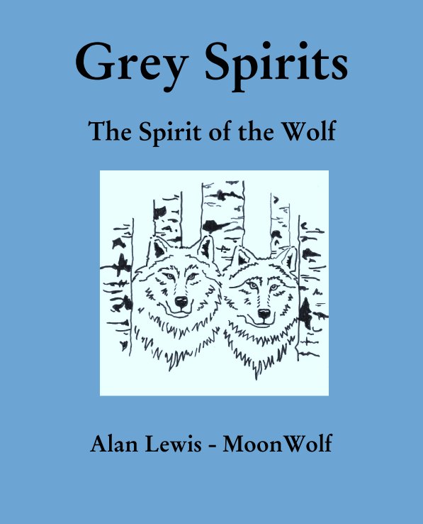 View Grey Spirits

The Spirit of the Wolf by Alan Lewis - MoonWolf