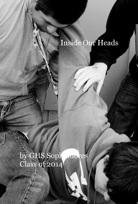 Inside Our Heads nach GHS Sophomores Class of 2014 anzeigen