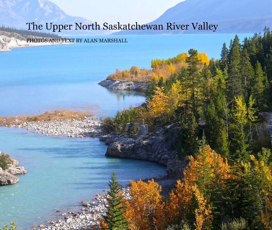 Ver The Upper North Saskatchewan River Valley PHOTOS AND TEXT BY ALAN MARSHALL por arm1936