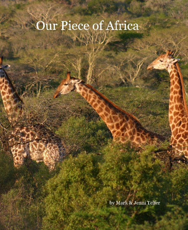 View Our Piece of Africa by Mark & Jenni Telfer