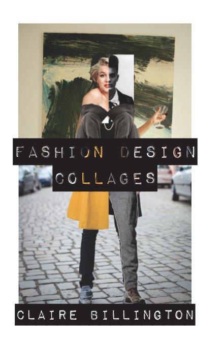 View Fashion Design Collages by Claire Billington