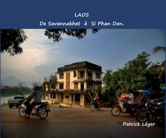 LAOS De Savannakhet à Si Phan Don. Patrick Léger book cover