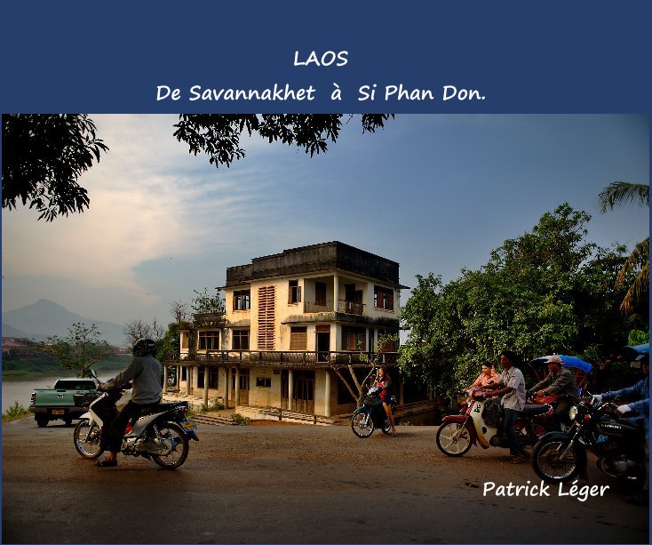 View LAOS De Savannakhet à Si Phan Don. Patrick Léger by legerpatrick
