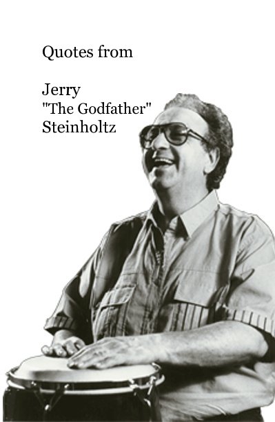 Ver Quotes from Jerry "The Godfather" Steinholtz por Joe Martone