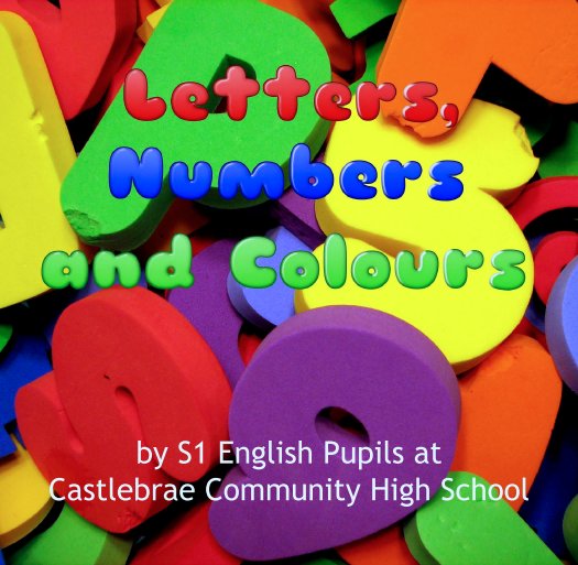 Ver Letters, Numbers and Colours por S1 English Pupils at
Castlebrae Community High School