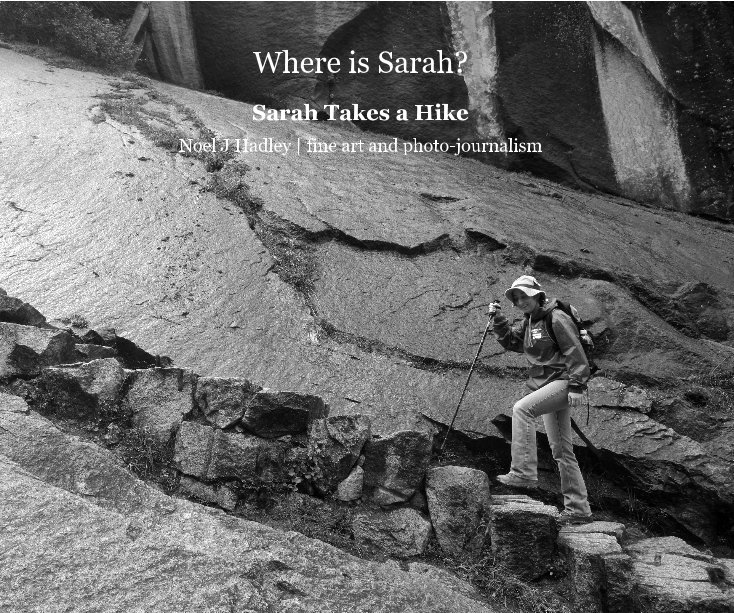 View Where is Sarah? Sarah Takes a Hike by Noel J Hadley | fine art and photo-journalism