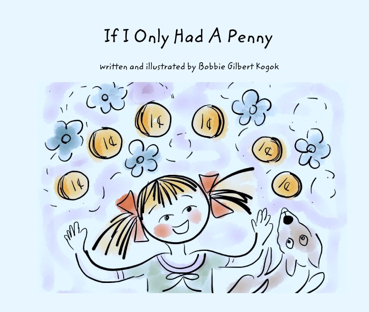 Ver If I Only Had A Penny por written and illustrated by Bobbie Gilbert Kogok
