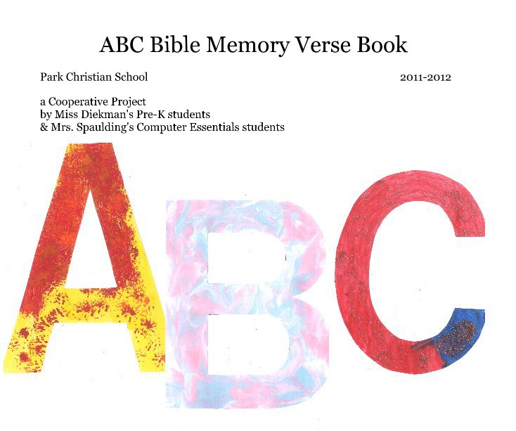 Ver ABC Bible Memory Verse Book por a Cooperative Project by Miss Diekman's Pre-K students & Mrs. Spaulding's Computer Essentials students