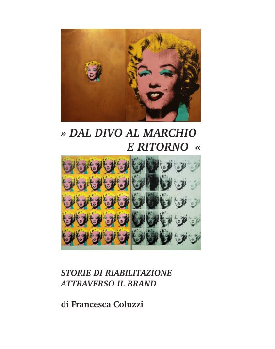 View Dal divo al marchio e ritorno by Francesca Coluzzi