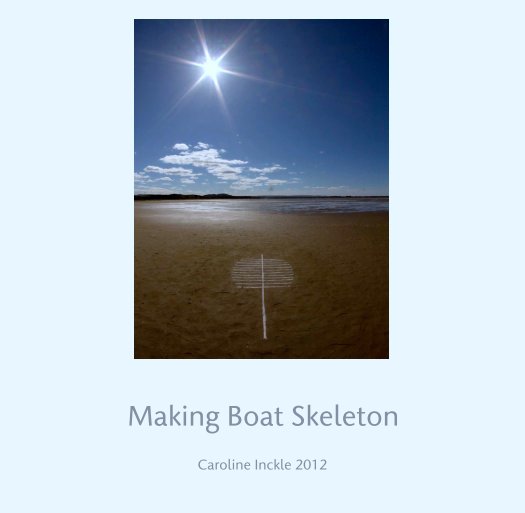 View Making Boat Skeleton by Caroline Inckle 2012