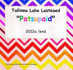 Tallinna Luha Lasteaed "Patsupaid" 2012a. lend book cover