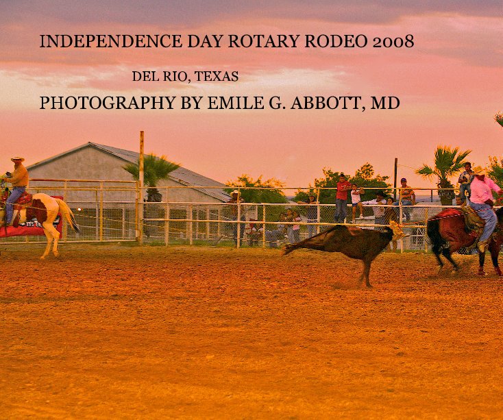Ver INDEPENDENCE DAY ROTARY RODEO 2008 por PHOTOGRAPHY BY EMILE G. ABBOTT, MD