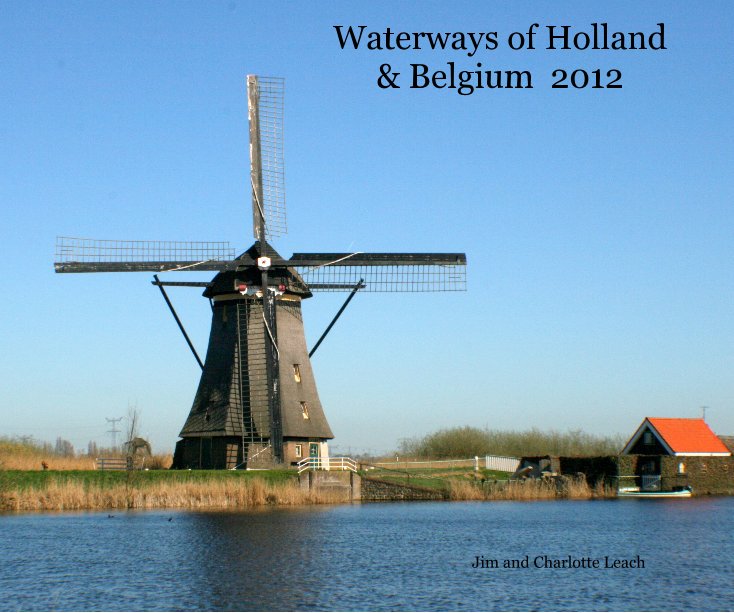 Ver Waterways of Holland & Belgium 2012 por Jim and Charlotte Leach