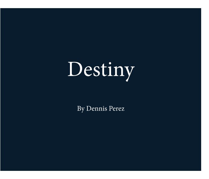 View Destiny by Dennis Perez